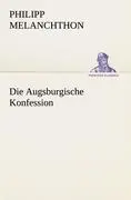 Cover: 9783842413344 | Die Augsburgische Konfession | Philipp Melanchthon | Taschenbuch
