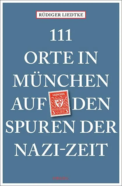 Cover: 9783740803544 | 111 Orte in München auf den Spuren der Nazi-Zeit | Reiseführer | Buch