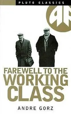 Cover: 9780861043644 | Farewell to the Working Class – An Essay on Post–Industrial Socialism