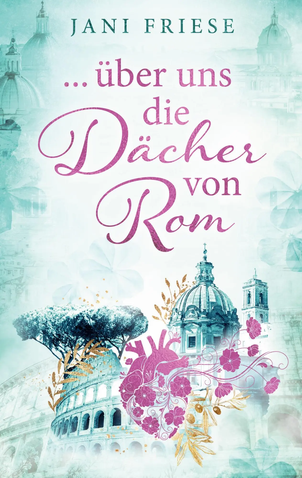 Cover: 9783695733644 | ... über uns die Dächer von Rom | Jani Friese | Taschenbuch | 384 S.