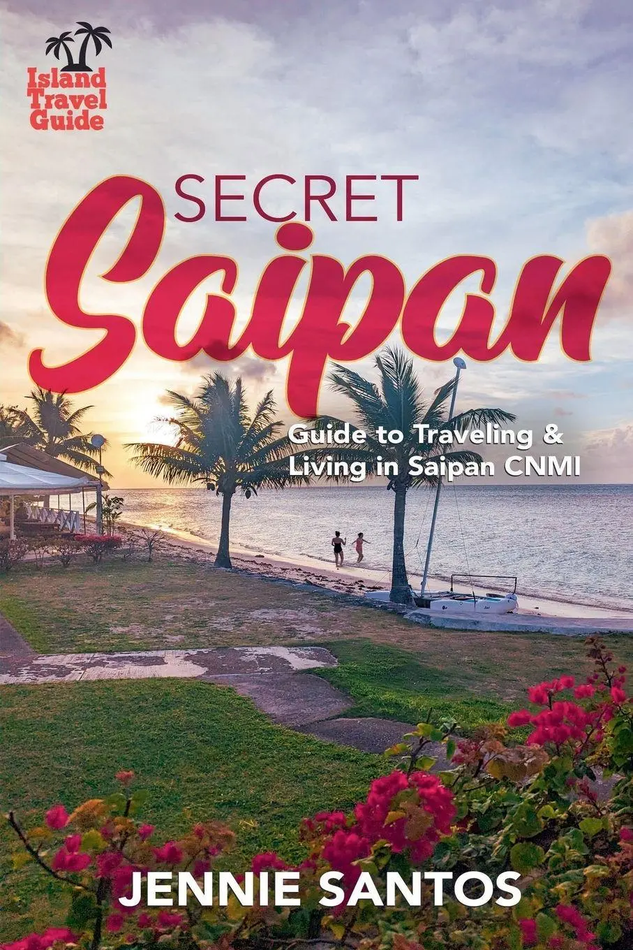Cover: 9798227873644 | Secret Saipan | Guide to Traveling &amp; Living in Saipan CNMI | Santos