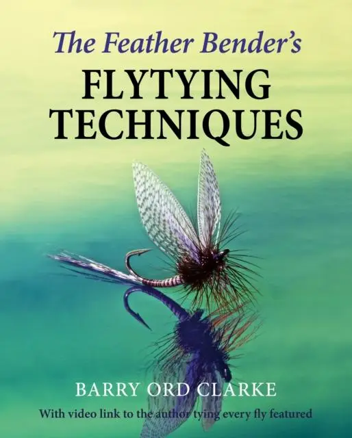 Cover: 9781910723944 | The Feather Bender's Flytying Techniques | Barry Ord Clarke | Buch
