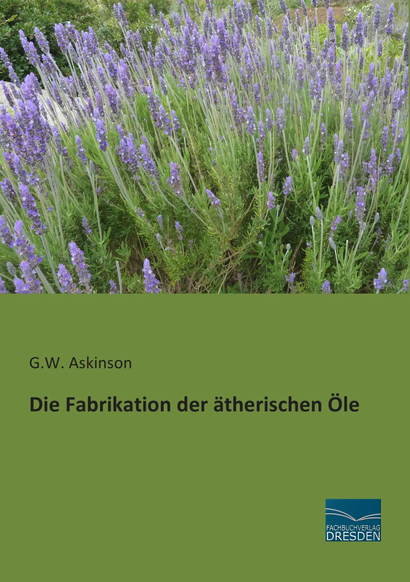 Cover: 9783956923944 | Die Fabrikation der ätherischen Öle | G. W. Askinson | Taschenbuch