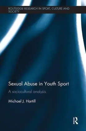 Cover: 9781138494244 | Sexual Abuse in Youth Sport | A sociocultural analysis | Hartill