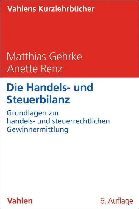 Cover: 9783800674244 | Die Handels- und Steuerbilanz | Matthias Gehrke (u. a.) | Taschenbuch