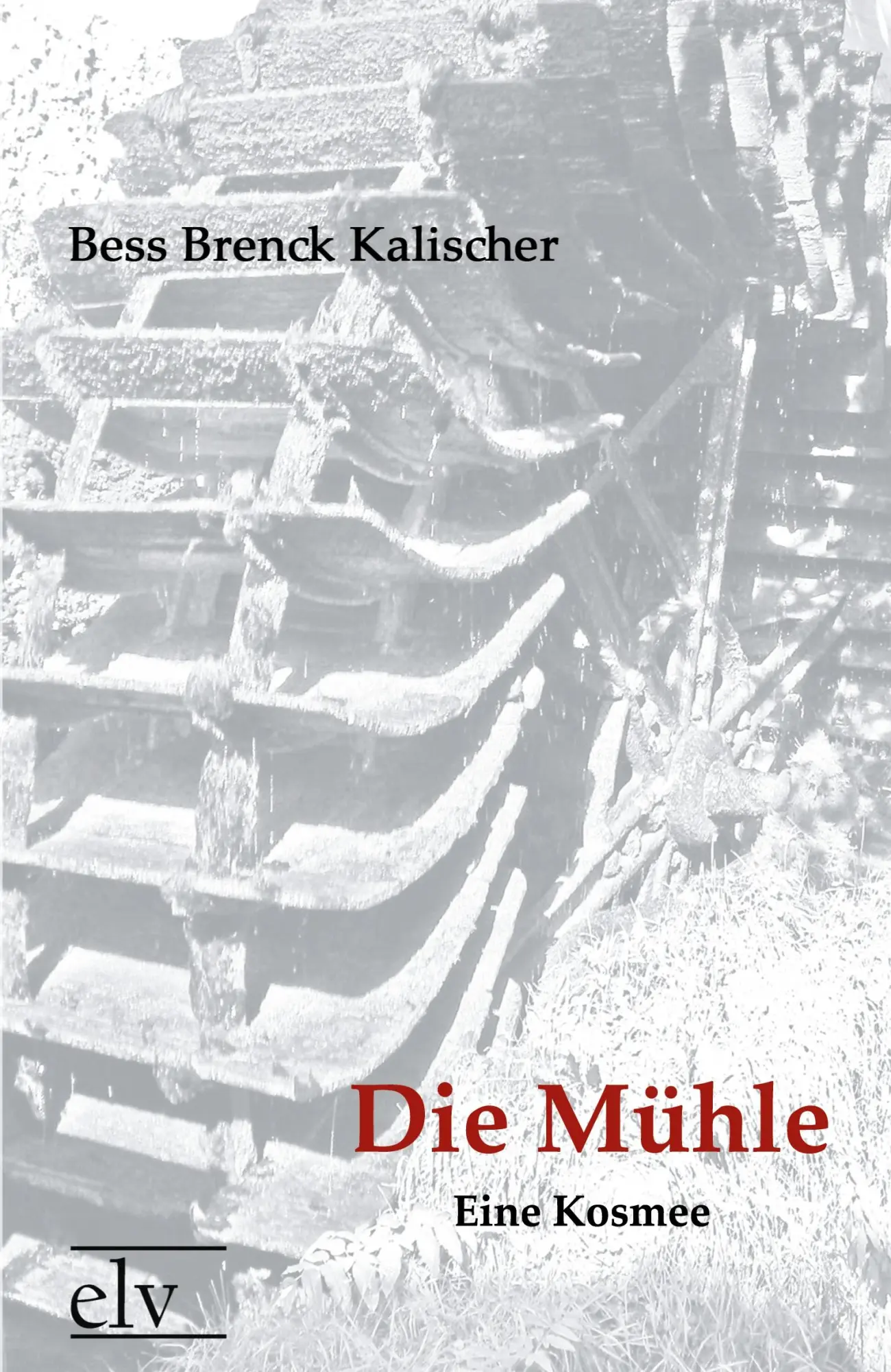 Cover: 9783862674244 | Die Mühle | Eine Kosmee | Bess Brenck Kalischer | Taschenbuch | 68 S.