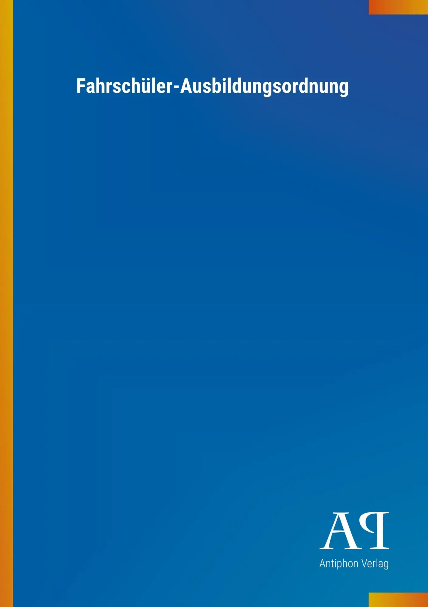 Cover: 9783731434344 | Fahrschüler-Ausbildungsordnung | Antiphon Verlag | Taschenbuch | 64 S.