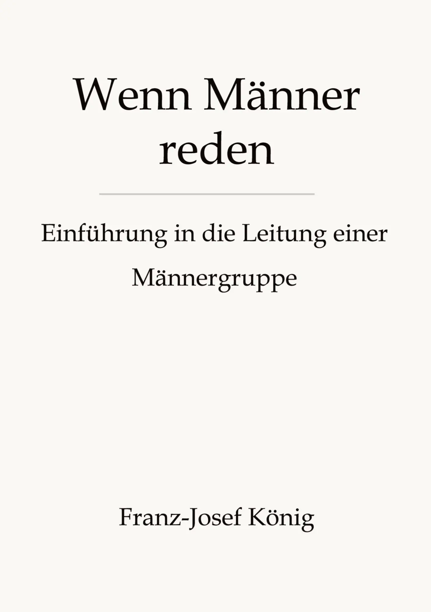 Cover: 9783384854544 | Wenn Männer reden - Gründung einer Männergruppe | Franz-Josef König