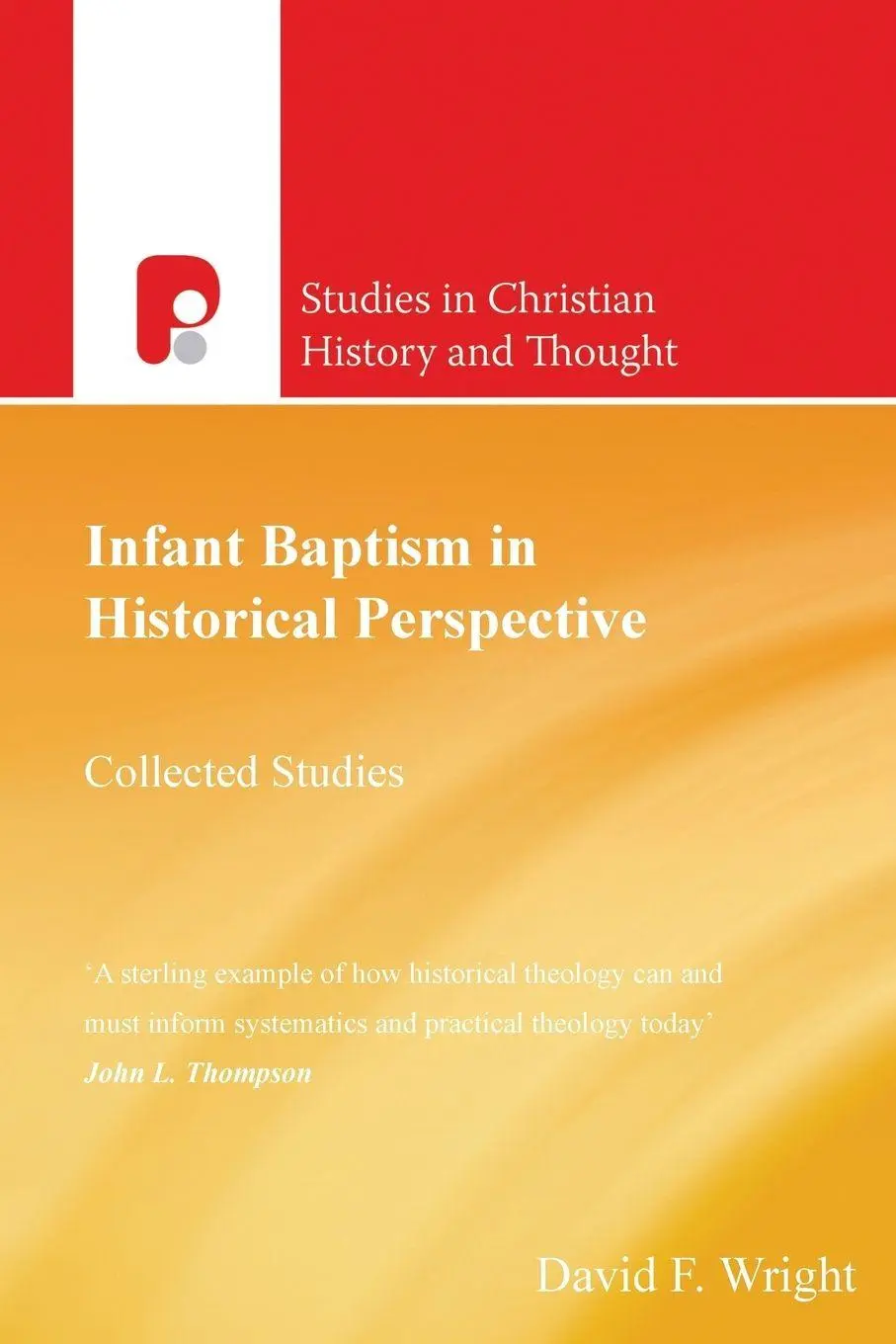 Cover: 9781842274644 | Infant Baptism in Historical Perspective | Collected Studies | Wright