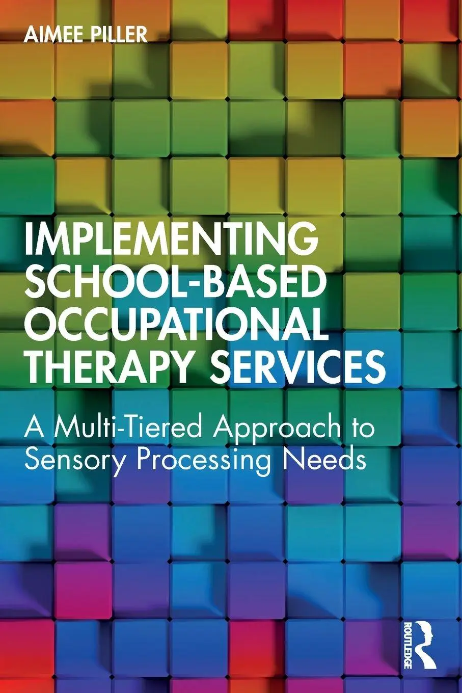 Cover: 9781032654744 | Implementing School-Based Occupational Therapy Services | Aimee Piller