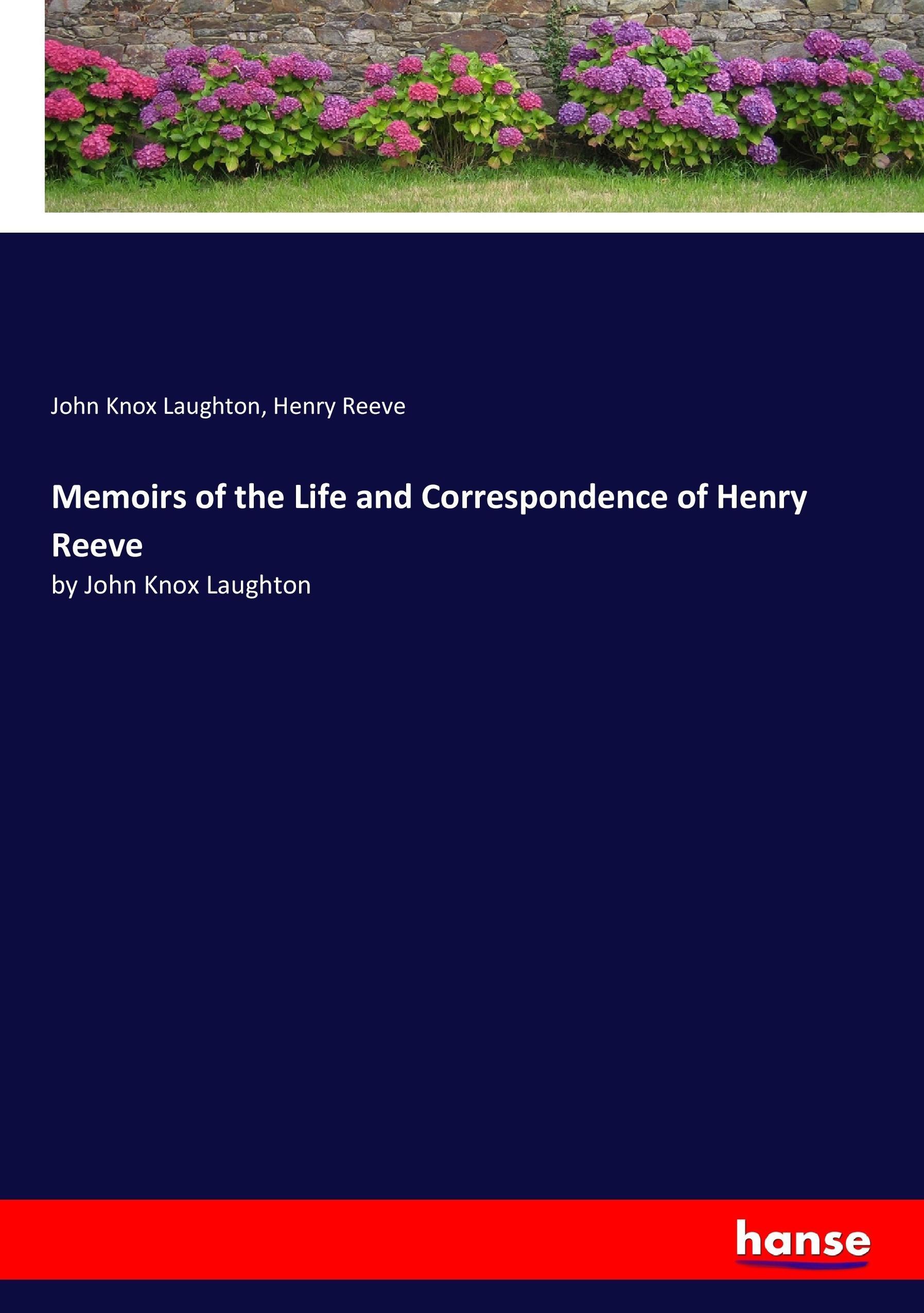 Memoirs of the Life and Correspondence of Henry Reeve | by John Knox Laughton | John Knox Laughton (u. a.) | Taschenbuch | Paperback | 456 S. | Englisch | 2017 | hansebooks | EAN 9783337094744 - Laughton, John Knox