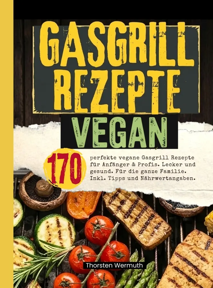 Cover: 9789403894744 | Gasgrill Rezepte Vegan- 170 perfekte vegane Gasgrill Rezepte für...