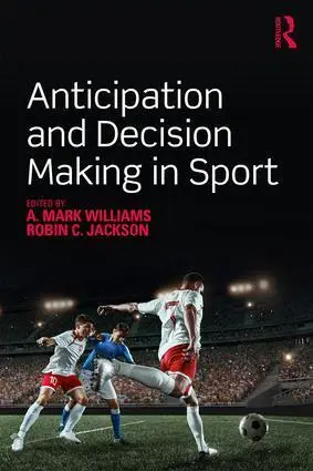 Cover: 9781138504844 | Anticipation and Decision Making in Sport | A. Mark Williams (u. a.)