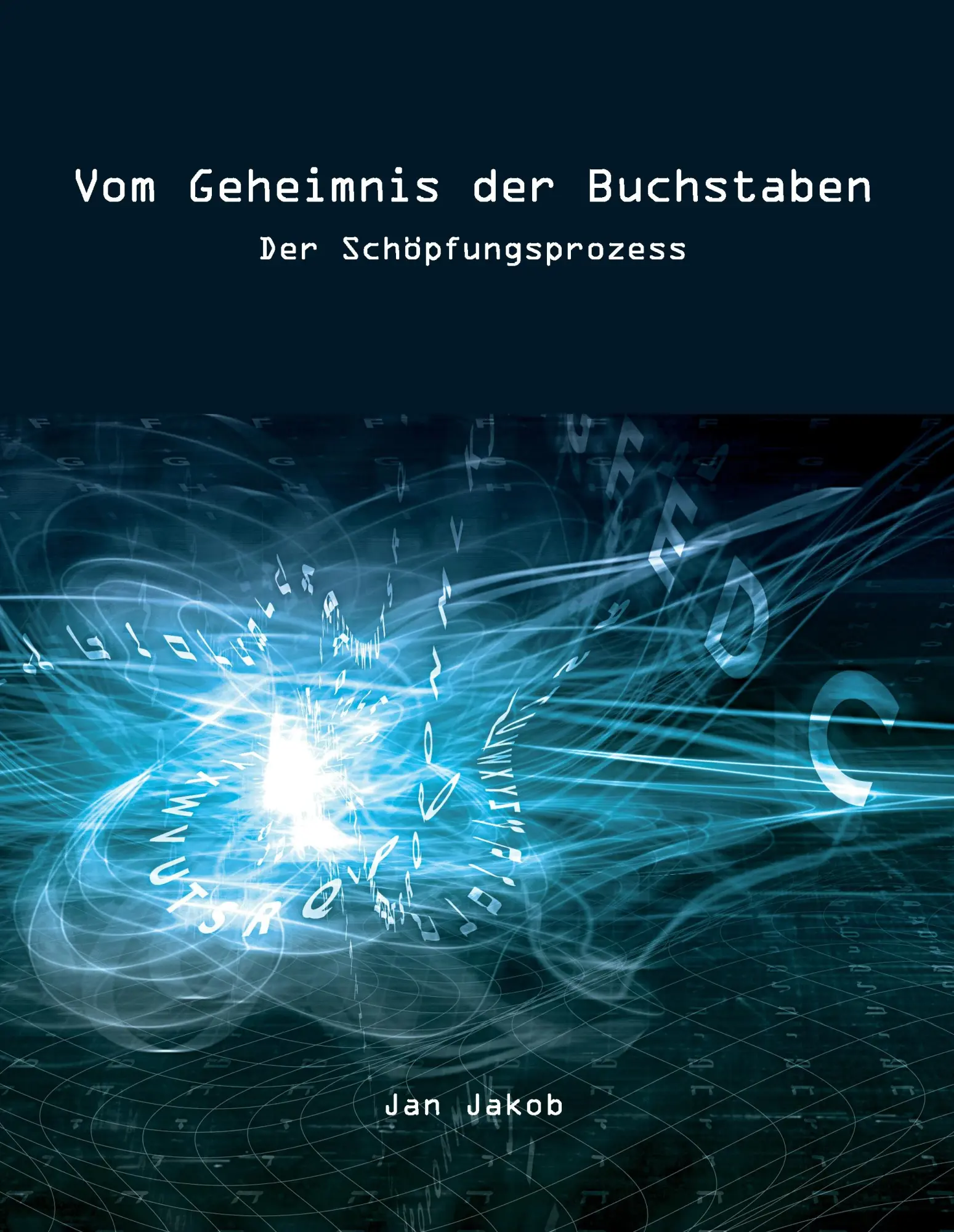 Cover: 9783837034844 | Vom Geheimnis der Buchstaben | Der Schöpfungsprozess | Jan Jakob