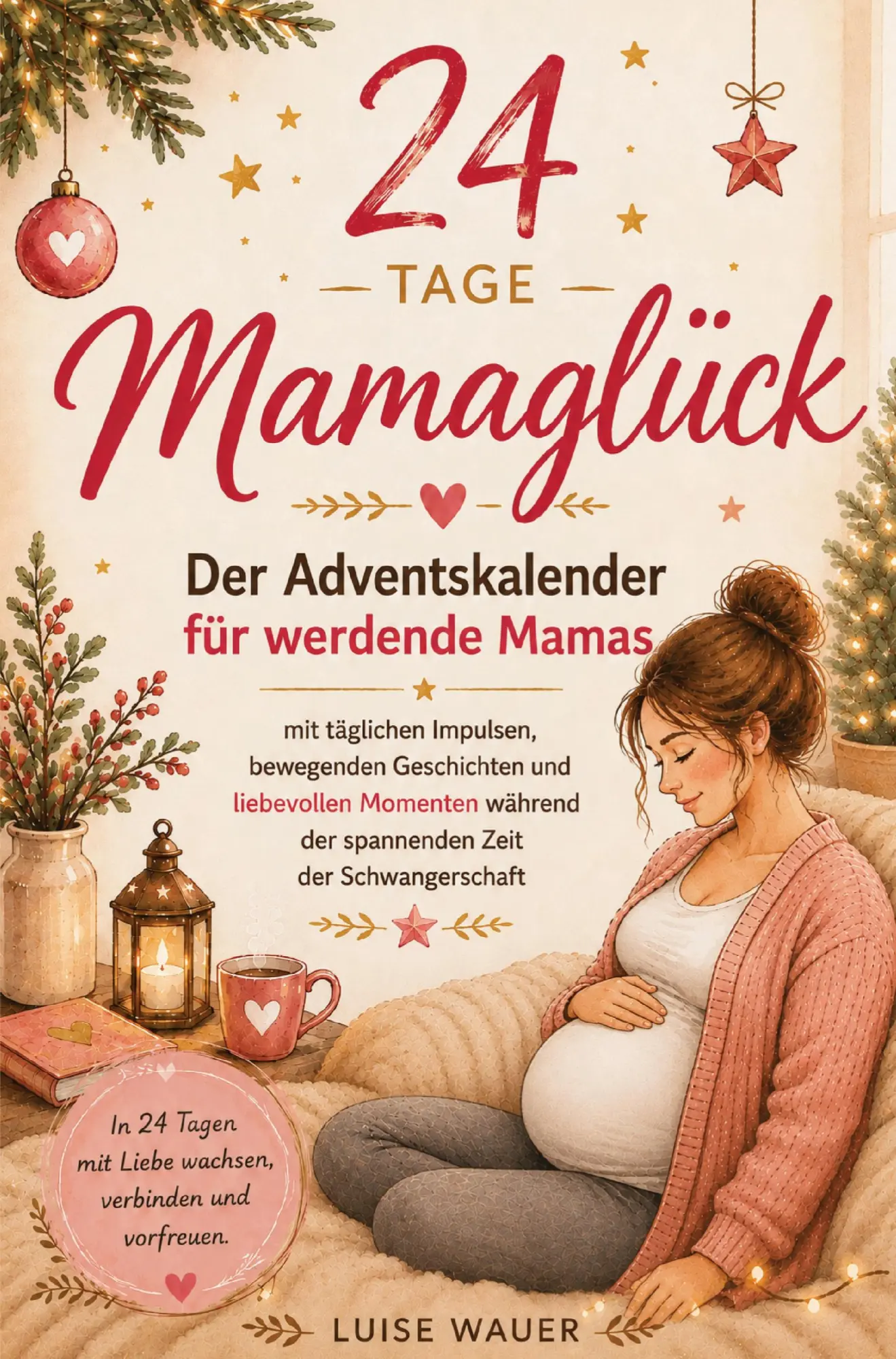 Cover: 9783910734944 | 24 Tage Mamaglück - Der Adventskalender für werdende Mamas | Wauer