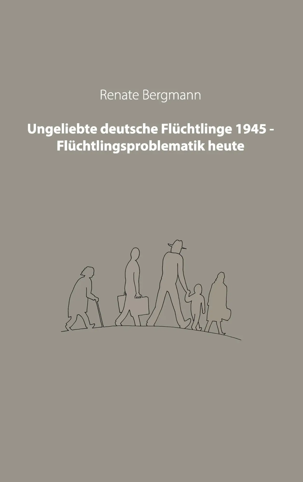 Cover: 9783732285044 | Ungeliebte deutsche Flüchtlinge 1945 - Flüchtlingsproblematik heute