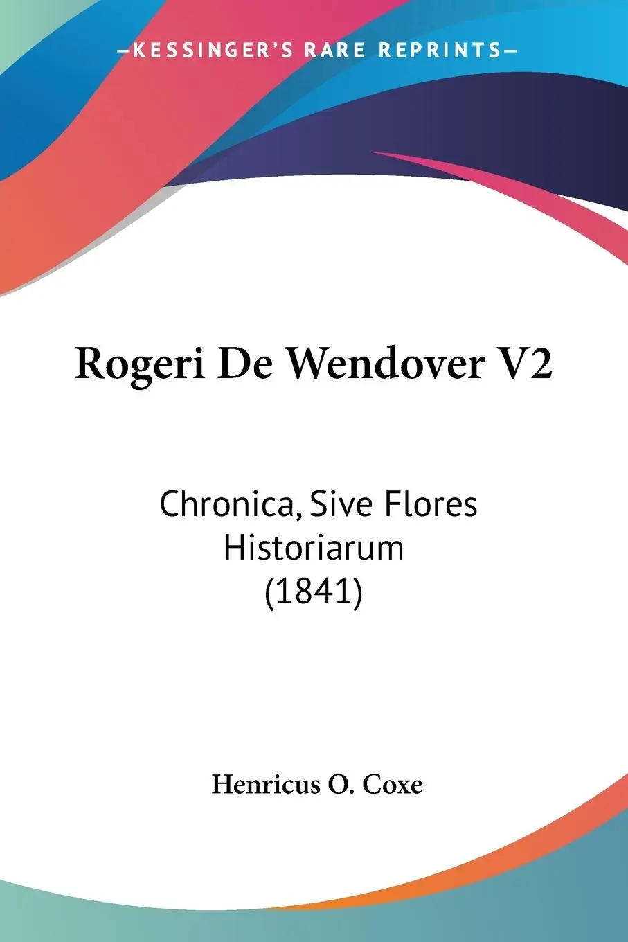 Cover: 9781437145144 | Rogeri De Wendover V2 | Chronica, Sive Flores Historiarum (1841)