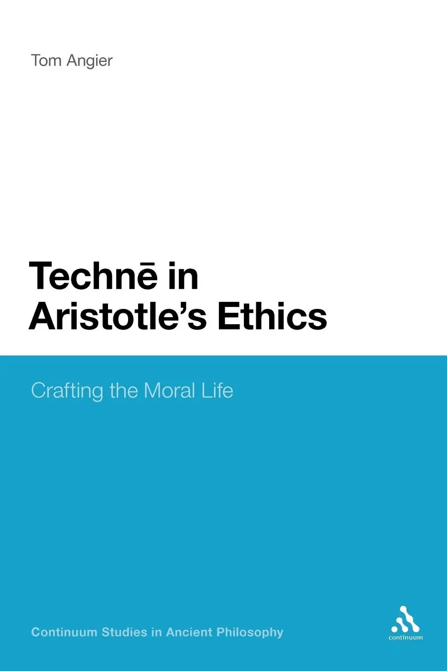 Cover: 9781441175144 | Techne in Aristotle's Ethics | Crafting the Moral Life | Tom Angier