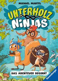Cover: 9783473405244 | Unterholz-Ninjas, Band 1 - Das Abenteuer beginnt | Michael Mantel