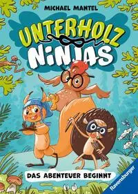 Cover: 9783473405244 | Unterholz-Ninjas, Band 1 - Das Abenteuer beginnt | Michael Mantel
