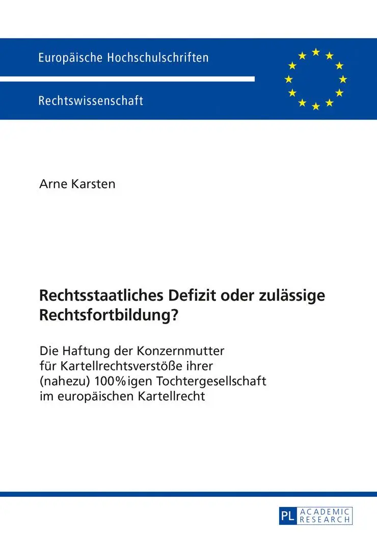 Rechtsstaatliches Defizit oder zulässige Rechtsfortbildung?: Die Haftung der Konzernmutter für Kartellrechtsverstöße ihrer (nahezu) 100%igen ... / Series 2: Law / Série 2: Droit, Band 5967)