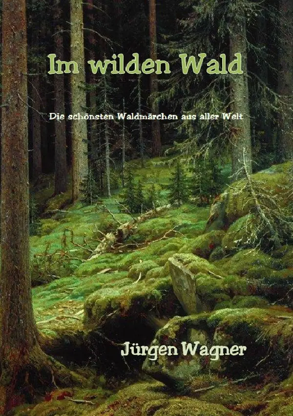 Cover: 9783757565244 | Im wilden Wald | Die schönsten Waldmärchen aus aller Welt | Wagner