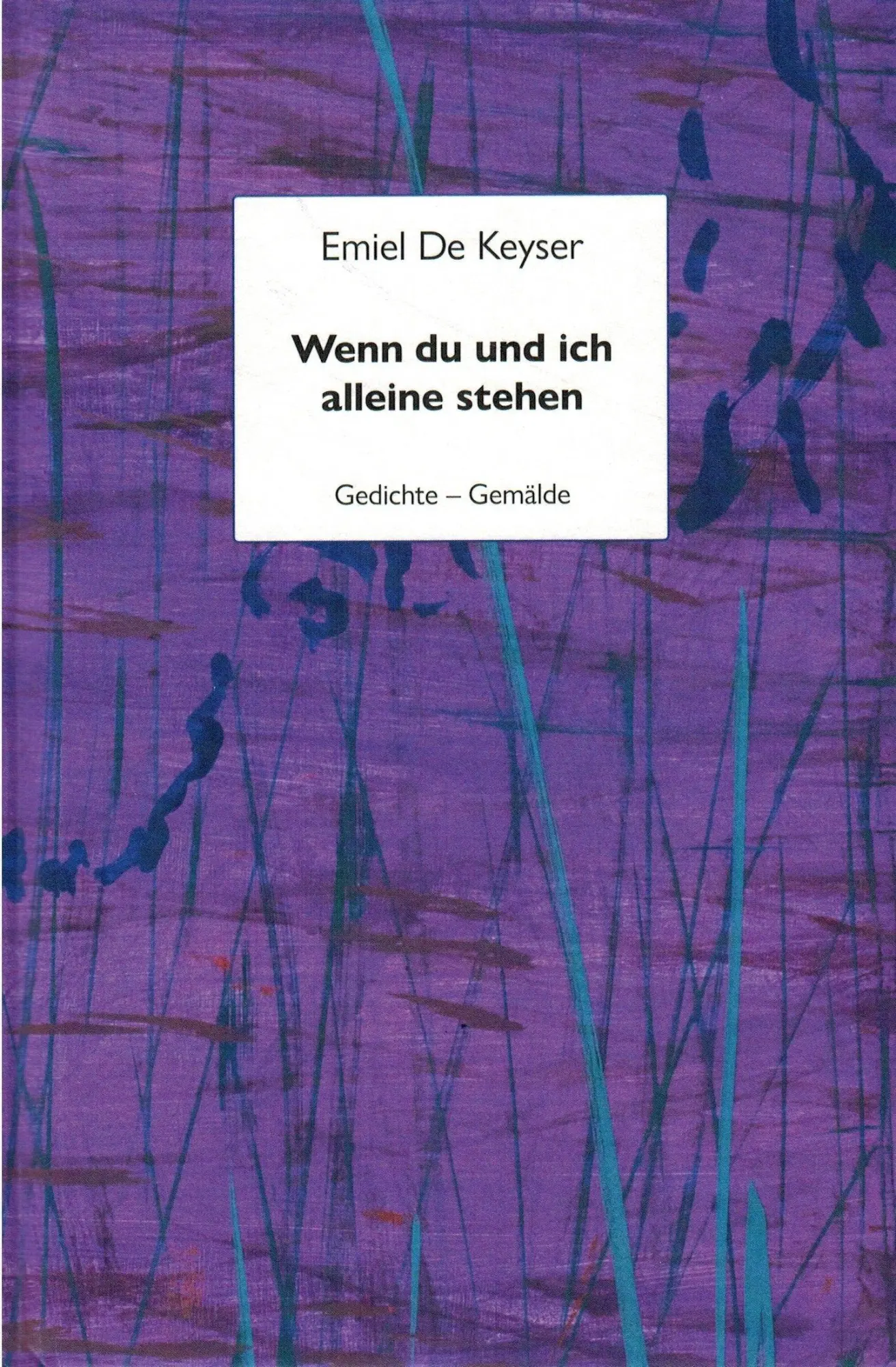 Cover: 9783945115244 | Wenn du und ich alleine stehen | Gedichte - Gemäde | Emiel de Keyser
