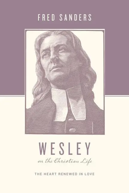 Cover: 9781433515644 | Wesley on the Christian Life | The Heart Renewed in Love | Sanders