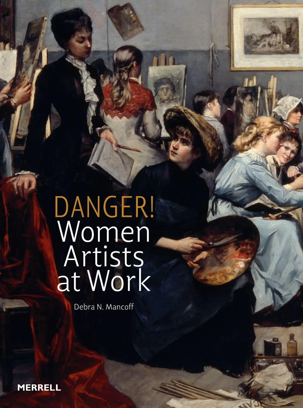 Cover: 9781858945644 | Danger! Women Artists at Work | Debra N Mancoff | Buch | Gebunden