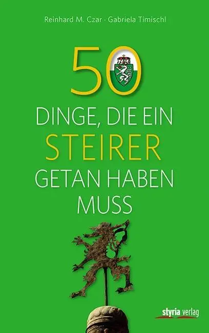 Cover: 9783222135644 | 50 Dinge, die ein Steirer getan haben muss | Reinhard M. Czar (u. a.)