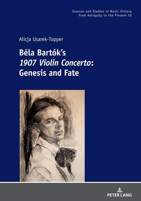 Béla Bartók’s 1907 Violin Concerto: Genesis and Fate (Quellen und Studien zur Musikgeschichte von der Antike bis in die Gegenwart. Sources and Studies ... from Antiquity to the Present, Band 50)