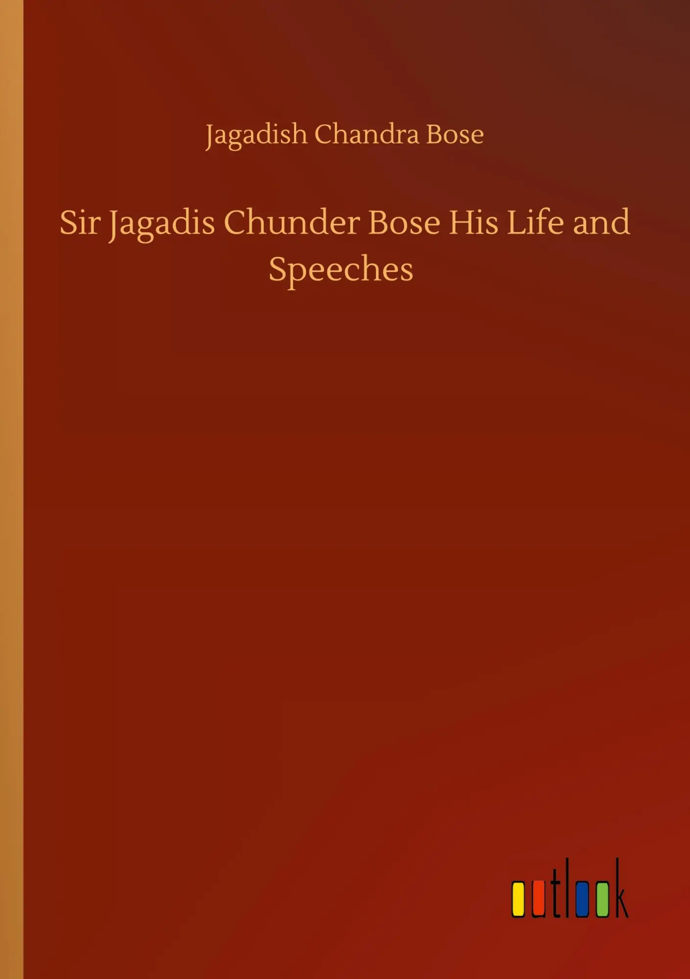 Cover: 9783752315844 | Sir Jagadis Chunder Bose His Life and Speeches | Jagadish Chandra Bose