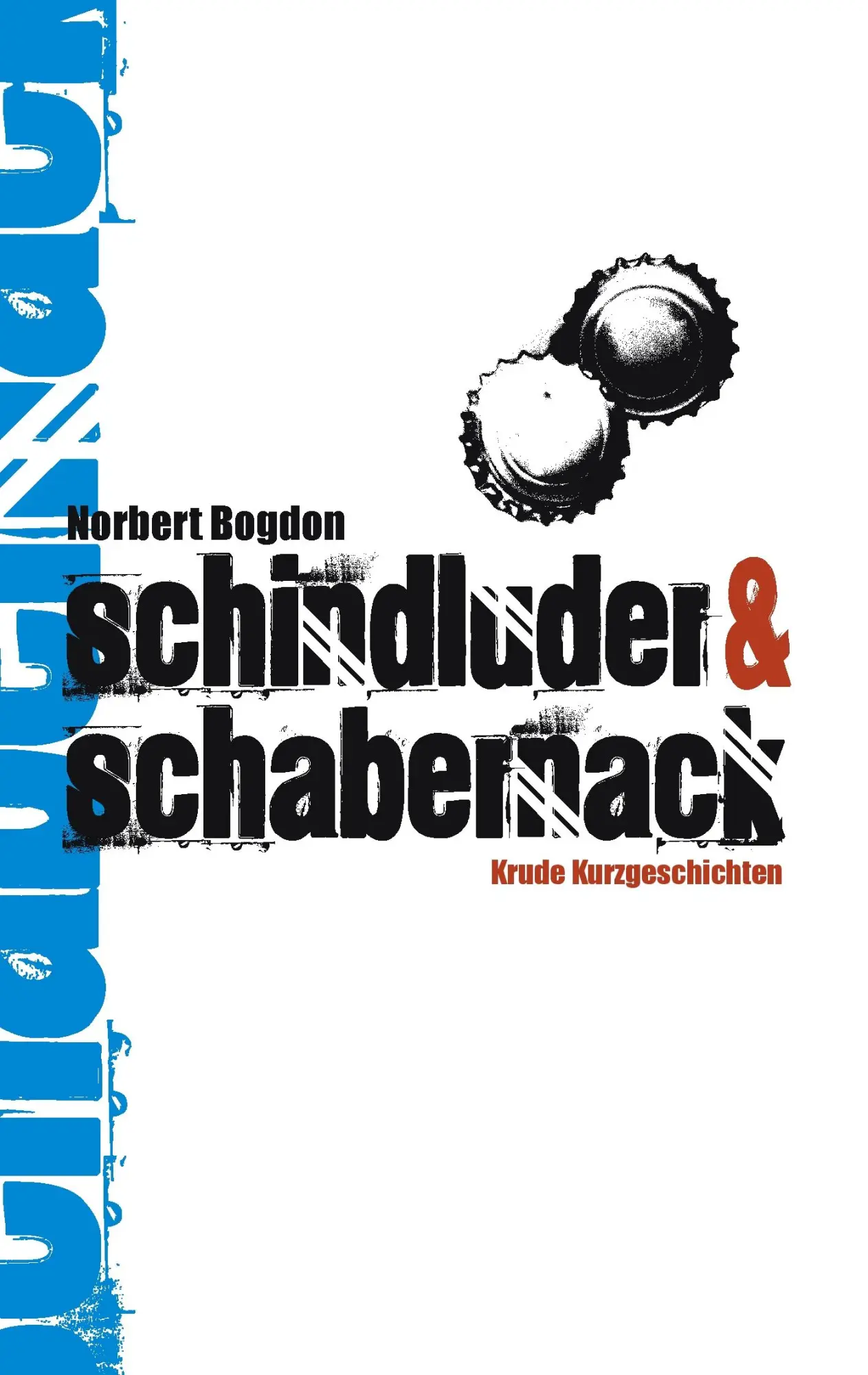 Cover: 9783848205844 | Schindluder &amp; Schabernack | Krude Kurzgeschichten | Norbert Bogdon