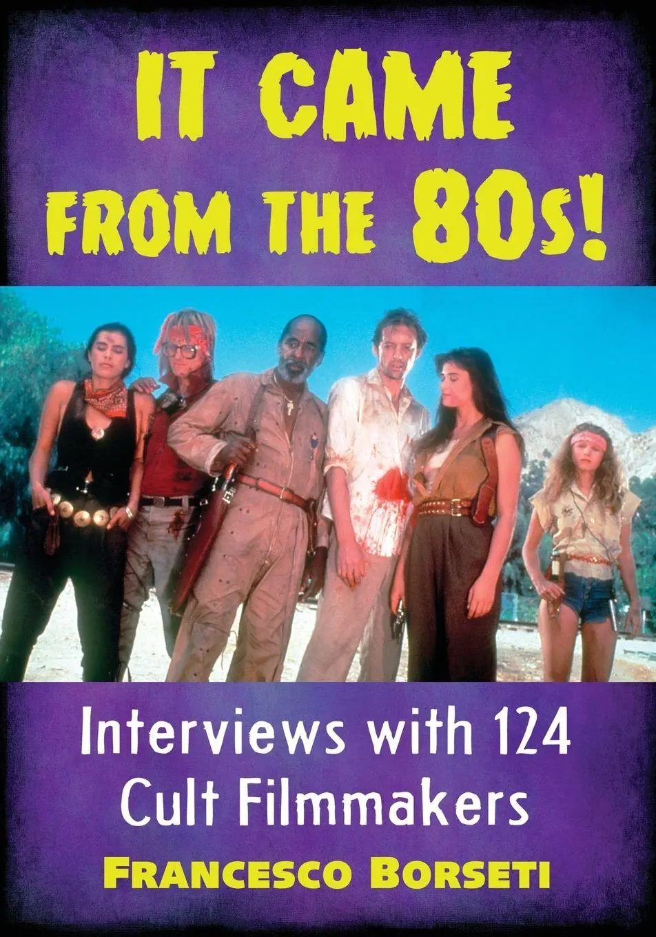 Cover: 9781476666044 | It Came from the 80s! | Interviews with 124 Cult Filmmakers | Borseti