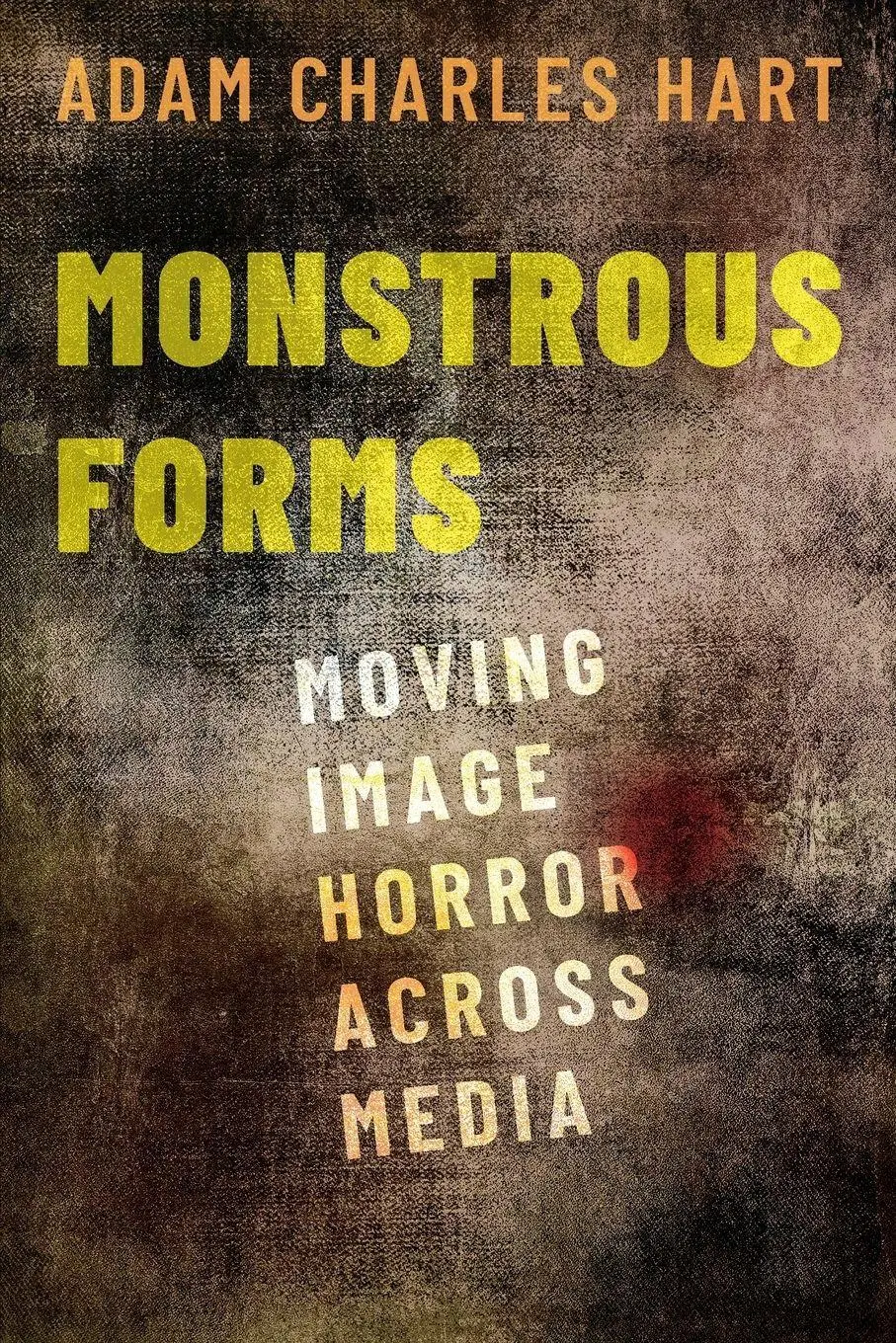 Cover: 9780190916244 | Monstrous Forms | Moving Image Horror Across Media | Adam Charles Hart