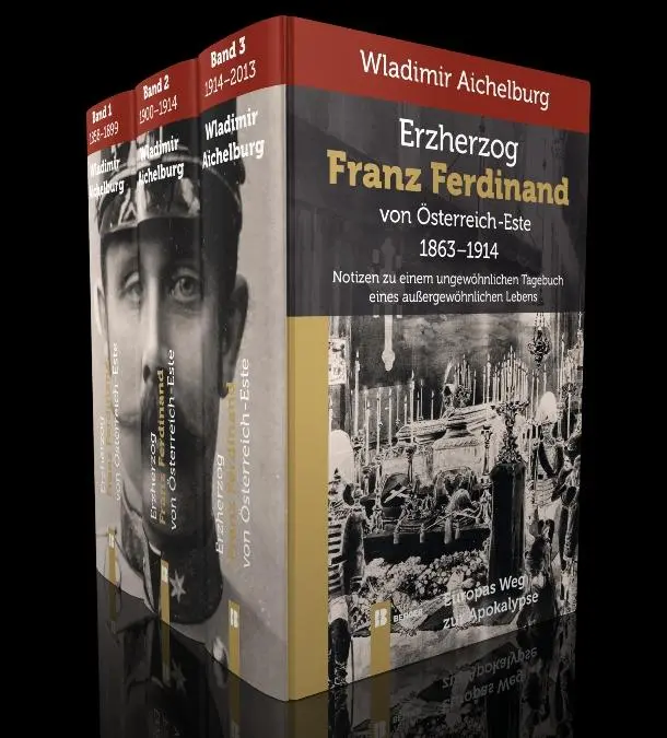 Erzherzog Franz Ferdinand von Österreich-Este 1863-1914. Band 1-3