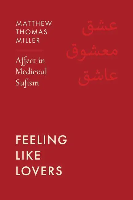 Cover: 9780520426344 | Feeling Like Lovers | Affect in Medieval Sufism | Miller | Taschenbuch