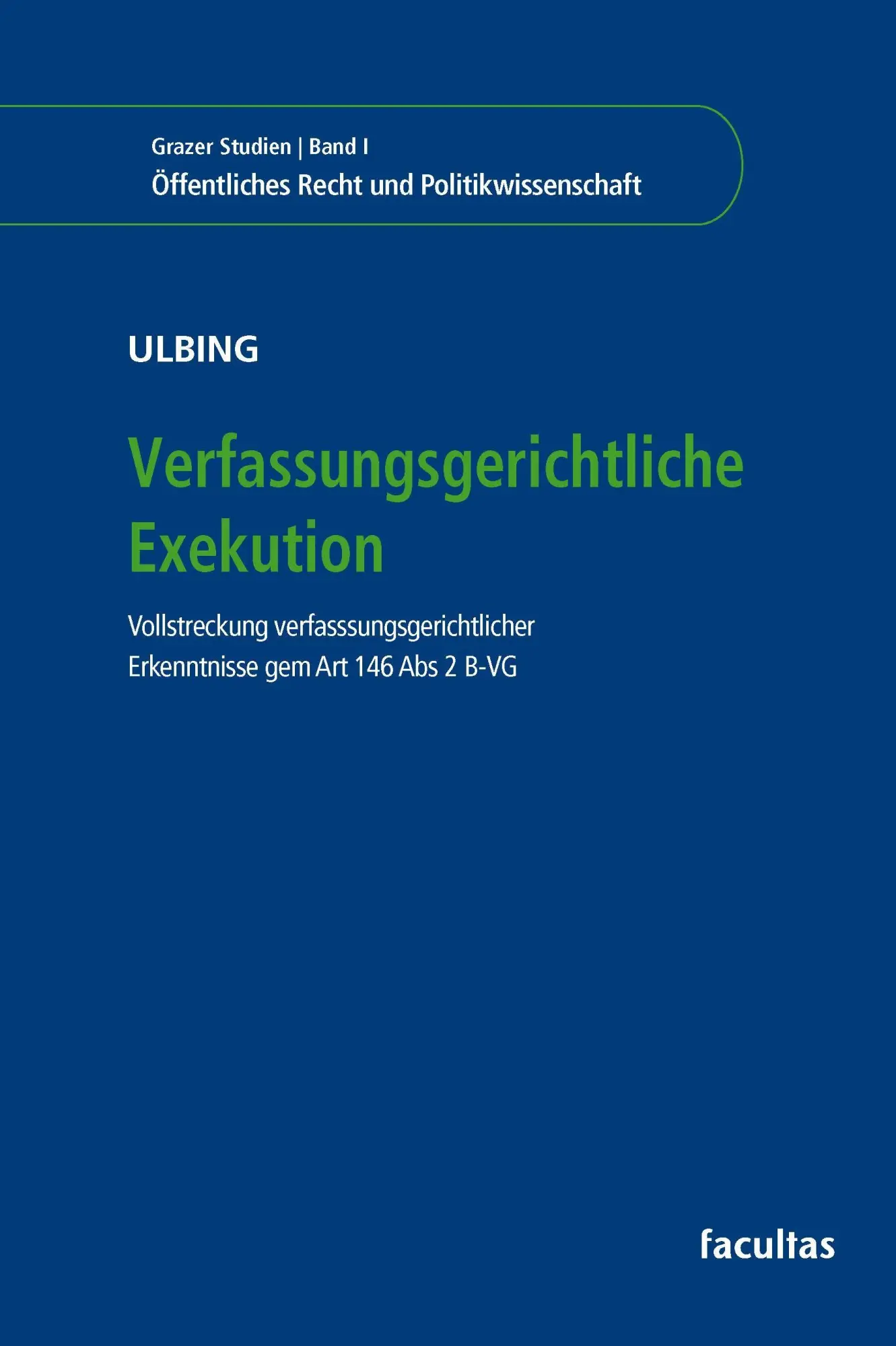 Verfassungsgerichtliche Exekution: Vollstreckung verfassungsgerichtlicher Erkenntnisse gem Art 146 Abs 2 B-VG (Grazer Studien – Öffentliches Recht und Politikwissenschaft)