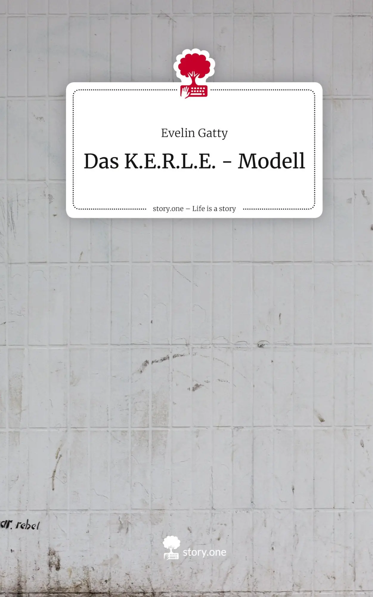 Cover: 9783711586544 | Das K.E.R.L.E. - Modell. Life is a Story - story.one | Evelin Gatty