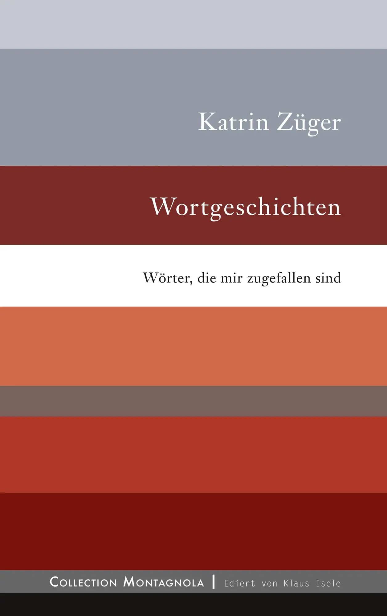 Wortgeschichten: Wörter, die mir zugefallen sind (Collection Montagnola)