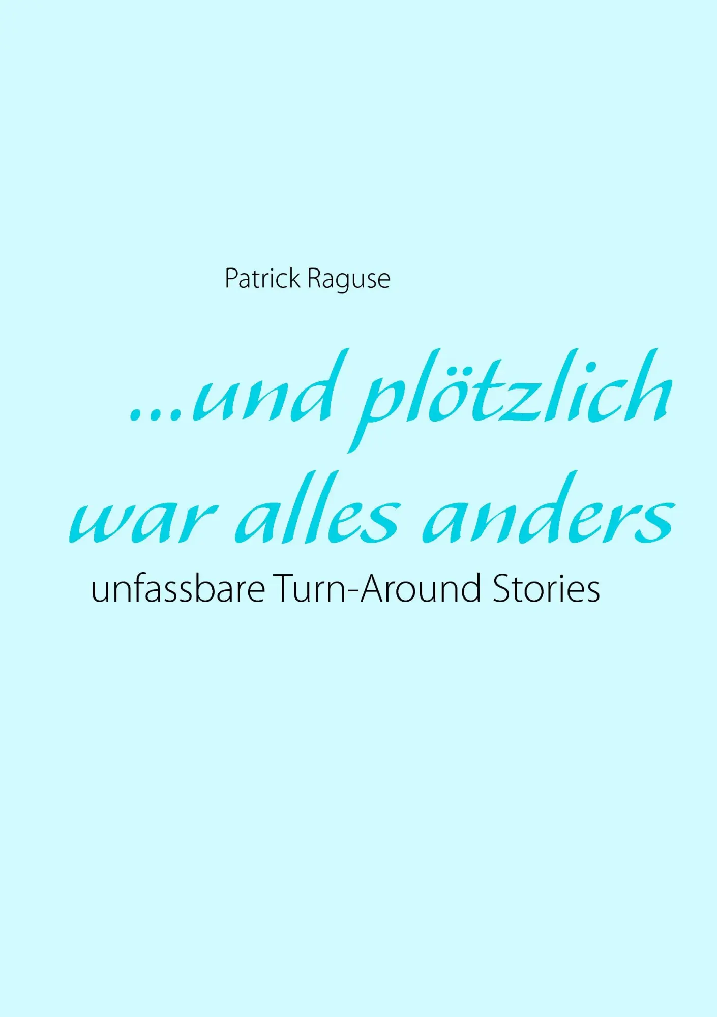 Cover: 9783738606744 | ...und plötzlich war alles anders | unfassbare Turn-Around Stories