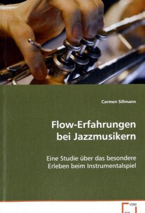 Flow-Erfahrungen bei Jazzmusikern | Eine Studie über das besondere Erleben beimInstrumentalspiel | Carmen Sillmann | Taschenbuch | Deutsch | VDM Verlag Dr. Müller | EAN 9783639076844 - Sillmann, Carmen