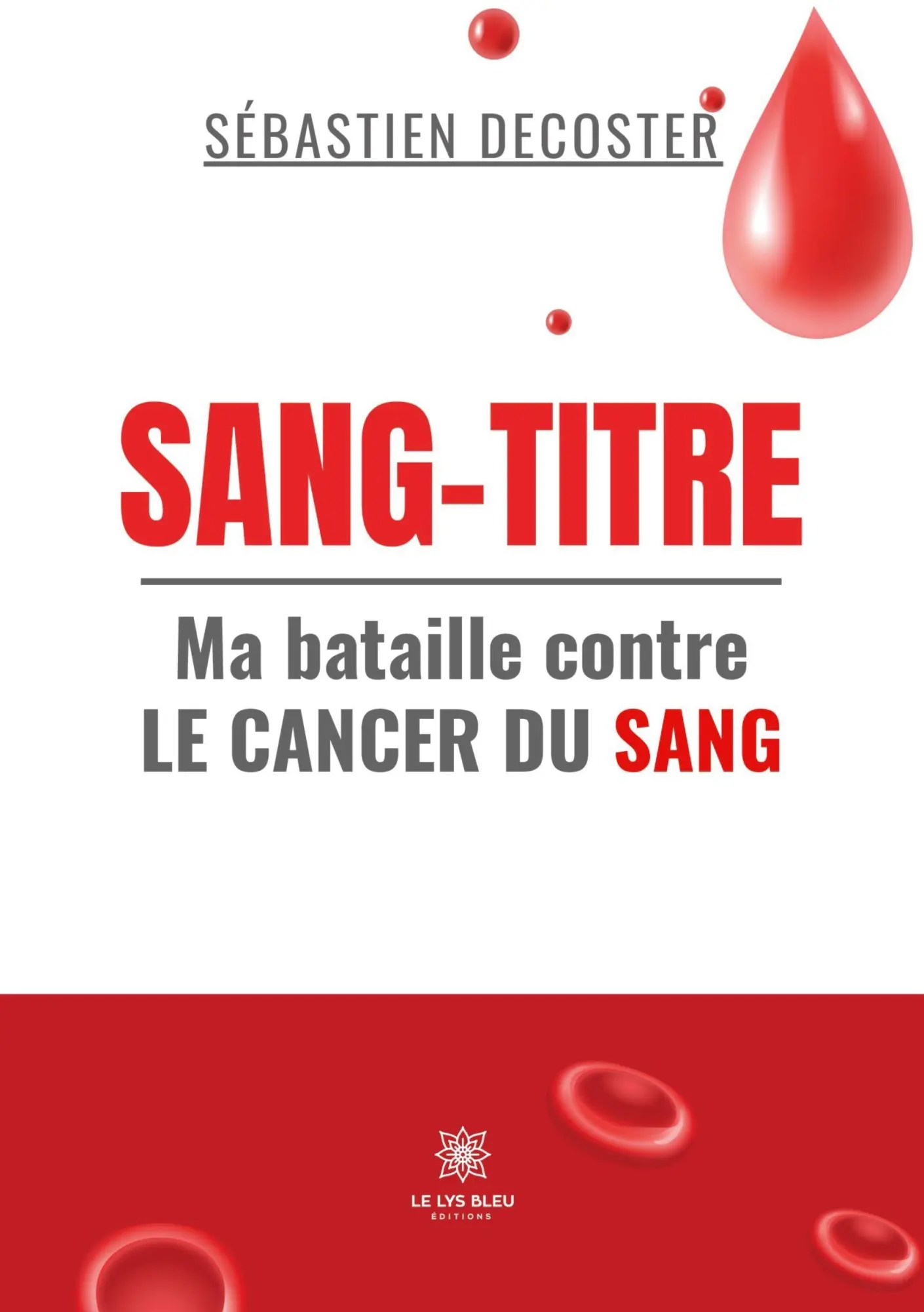 Cover: 9791042266844 | Sang-titre | Ma bataille contre le cancer du sang | Sébastien Decoster