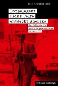 Cover: 9783506786944 | Doppelagent Heinz Felfe entdeckt Amerika | Bodo V Hechelhammer | Buch