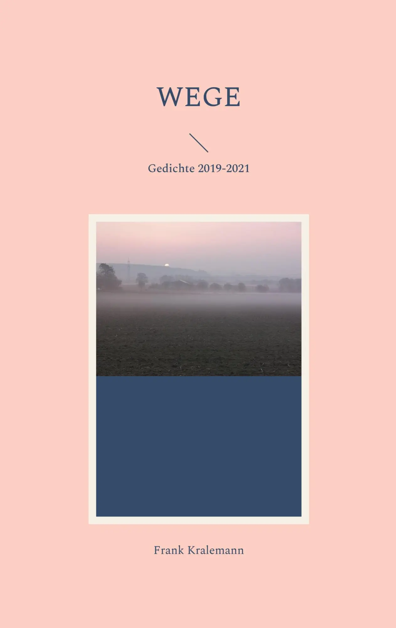 Cover: 9783755726944 | Wege | Gedichte 2019-2021 | Frank Kralemann | Taschenbuch | 68 S.