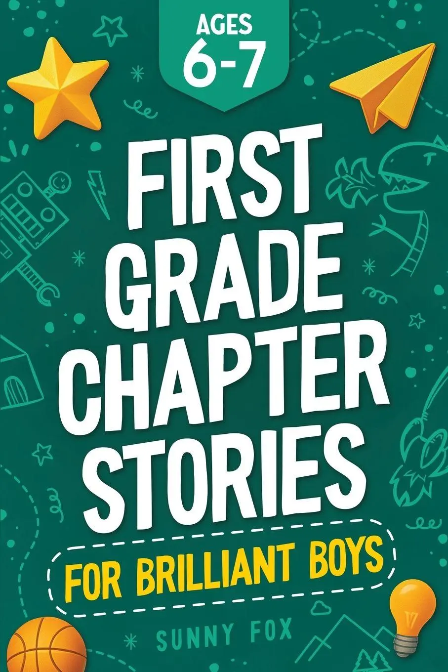 Cover: 9781918027044 | First Grade Chapter Stories for Brilliant Boys (Ages 6-7) | Sunny Fox