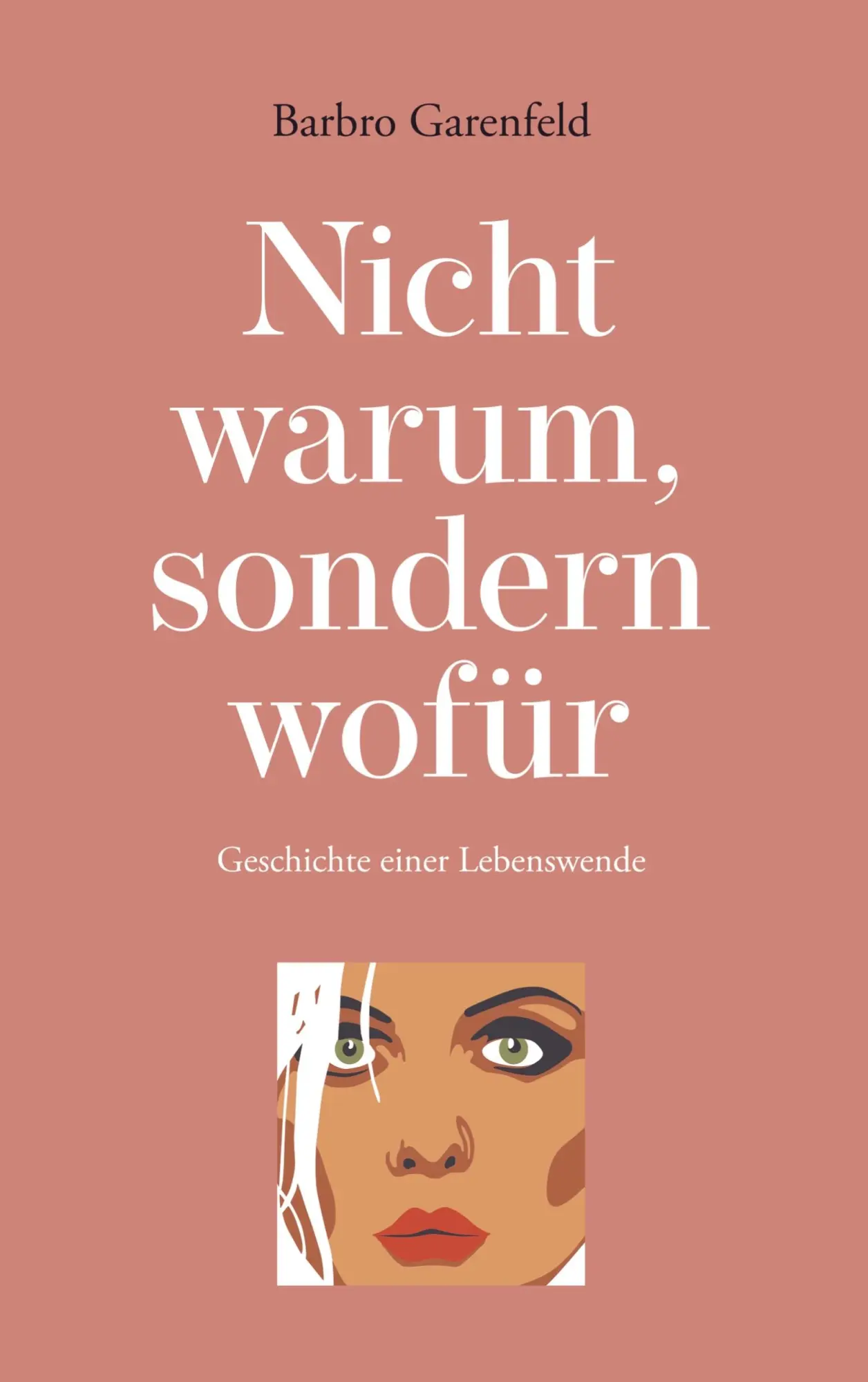 Cover: 9789403637044 | Nicht warum, sondern wofür | Geschichte einer Lebenswende | Garenfeld