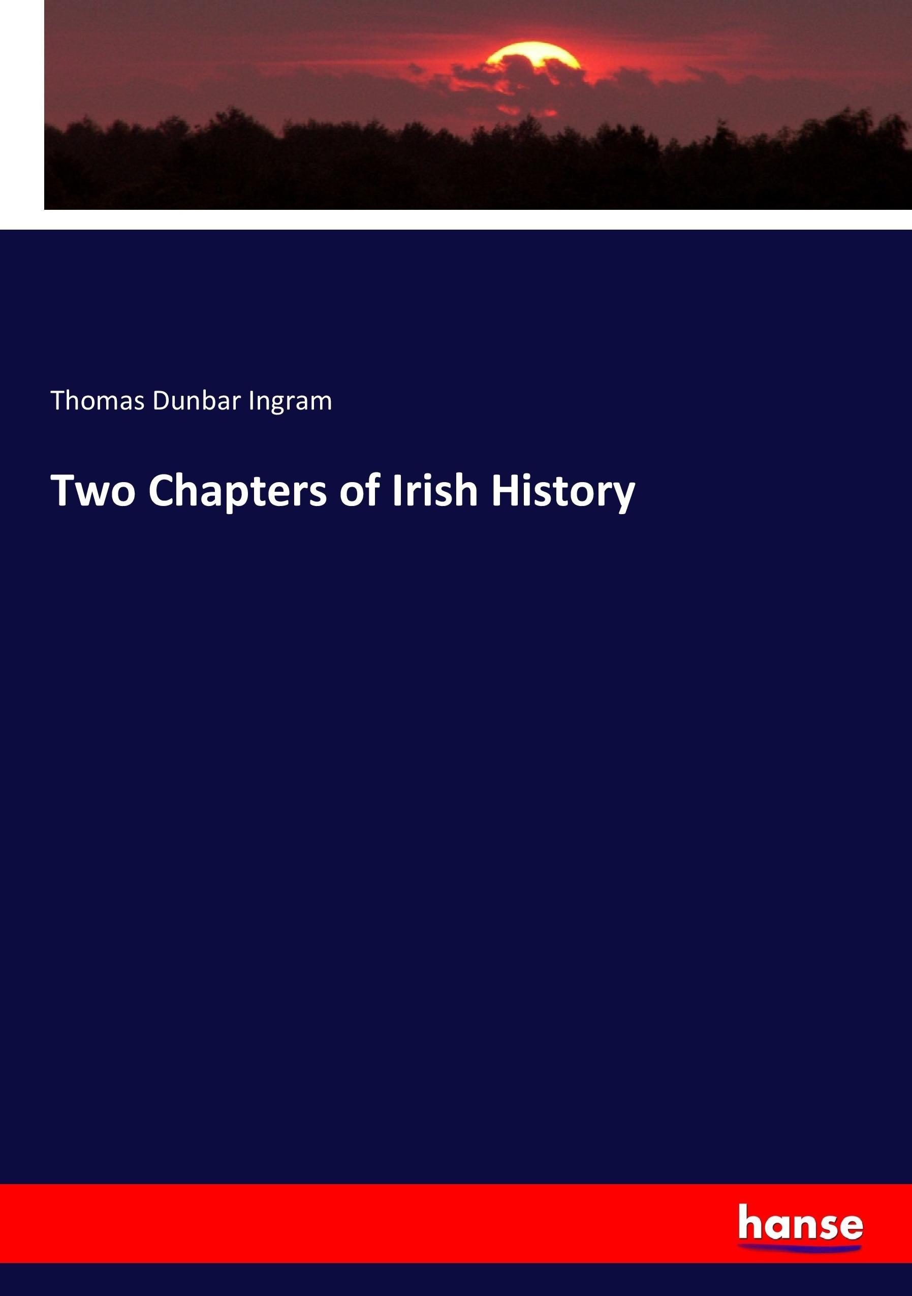 Two Chapters of Irish History | Thomas Dunbar Ingram | Taschenbuch | Paperback | 164 S. | Englisch | 2017 | hansebooks | EAN 9783744717144 - Ingram, Thomas Dunbar