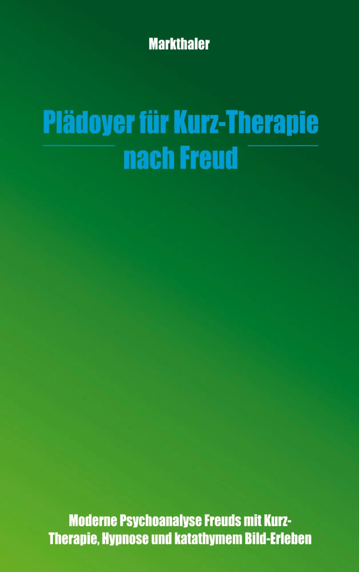 Cover: 9783831127344 | Plädoyer für Kurz-Therapie nach Freud | Gerhard Markthaler | Buch