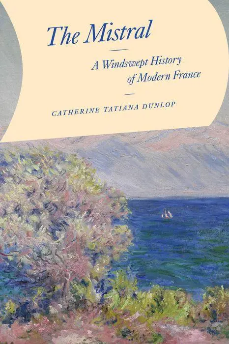 Cover: 9780226827544 | The Mistral | A Windswept History of Modern France | Dunlop | Buch